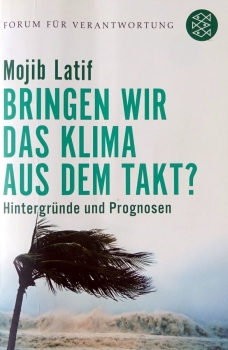 Bringen wir das Klima aus dem Takt? Hintergründe und Prognosen von Mojib Latif